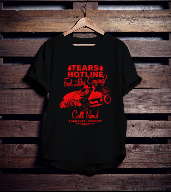 TEARS HOTLINE Feel Like Crying? Call Now (+44) 7921 - 5846CRY T-Shirt