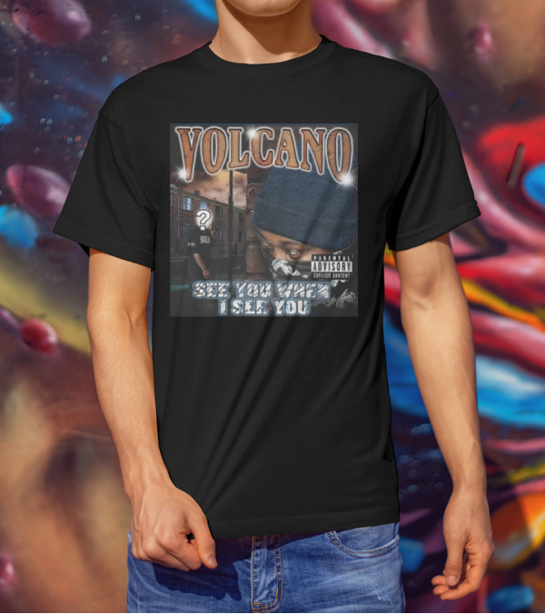 VOLCANO See You When I See You Parental Advisory Explicit Content T-Shirt