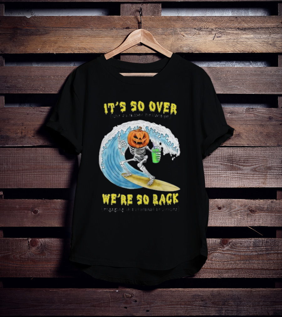 It's So Over The Summer Hellscape We're So Back Engaging In Autumnal Activities Skeleton Surfer Pumpkin Head T-Shirt