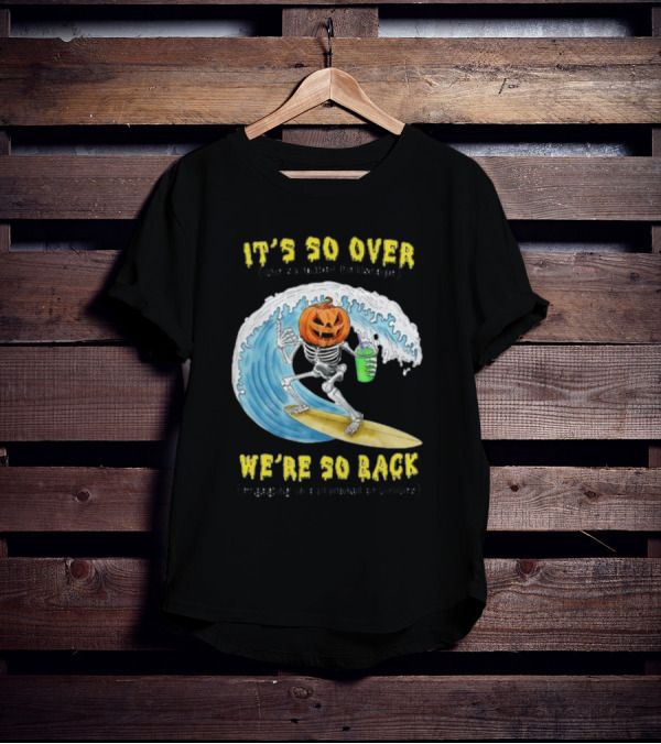 It's So Over The Summer Hellscape We're So Back Engaging In Autumnal Activities Skeleton Surfer Pumpkin Head T-Shirt