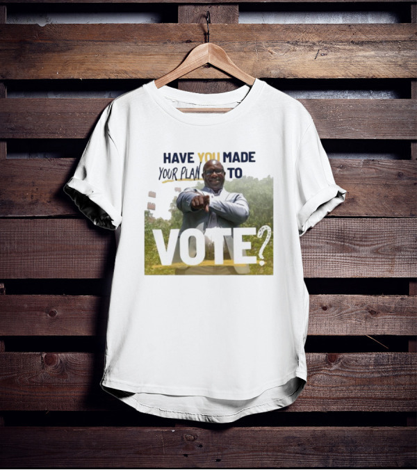 Have You Made Your Plan To Vote? T-Shirt