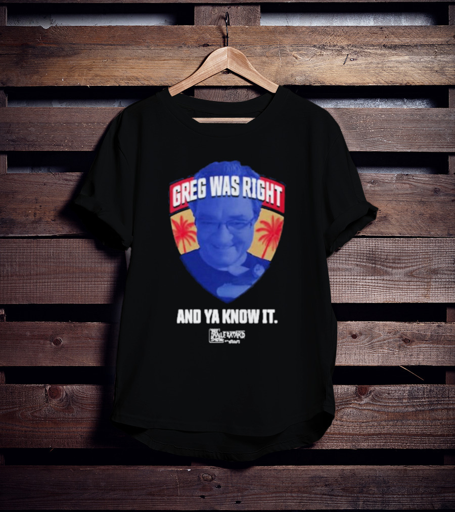 Greg Was Right And Ya Know It Lebatardshow Palm Trees T-Shirt