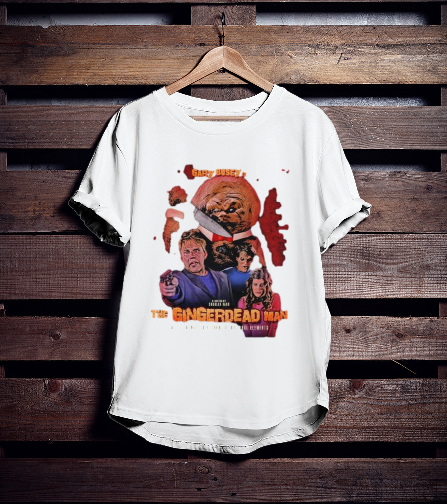 Gary Busey Is The Gingerdead Man Directed By Charles Band Totally Remastered From The Original Elements T-Shirt