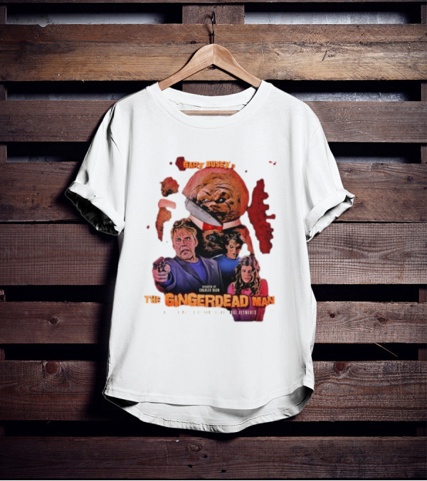 Gary Busey Is The Gingerdead Man Directed By Charles Band Totally Remastered From The Original Elements T-Shirt