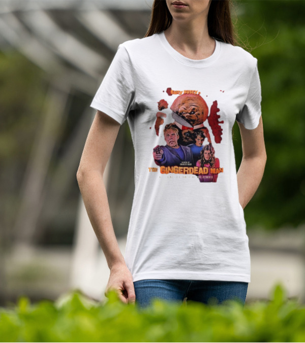 Gary Busey Is The Gingerdead Man Directed By Charles Band Totally Remastered From The Original Elements T-Shirt