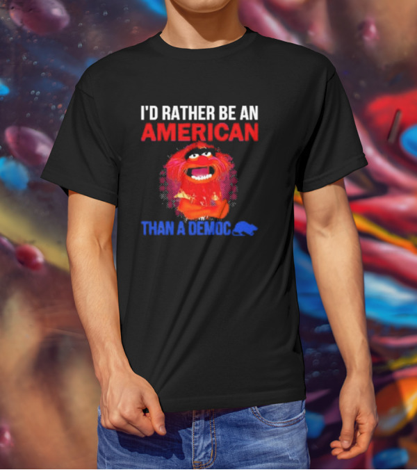 I’D Rather Be An American Than A Democ Muppet Animal T-Shirt