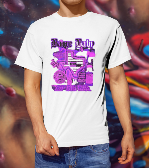 Barre Baby Rip Big Moe Almost Dying To Get Here I Got The Whole Wide World Drankin With Me T-Shirt