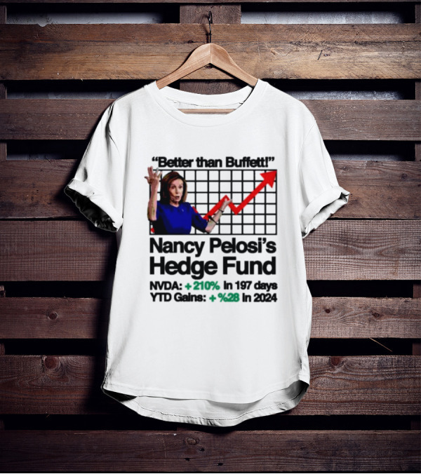Better Than Buffett Nancy Pelosi's Hedge Fund NVDA Gains 210 Percent YTD T-Shirt