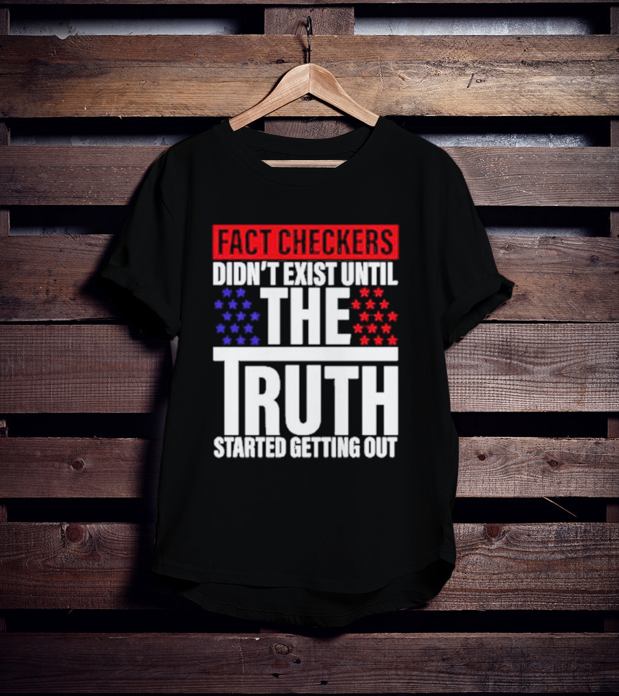 Fact Checkers Didn’t Exist Until The Truth Started Getting Out Red Blue Stars T-Shirt