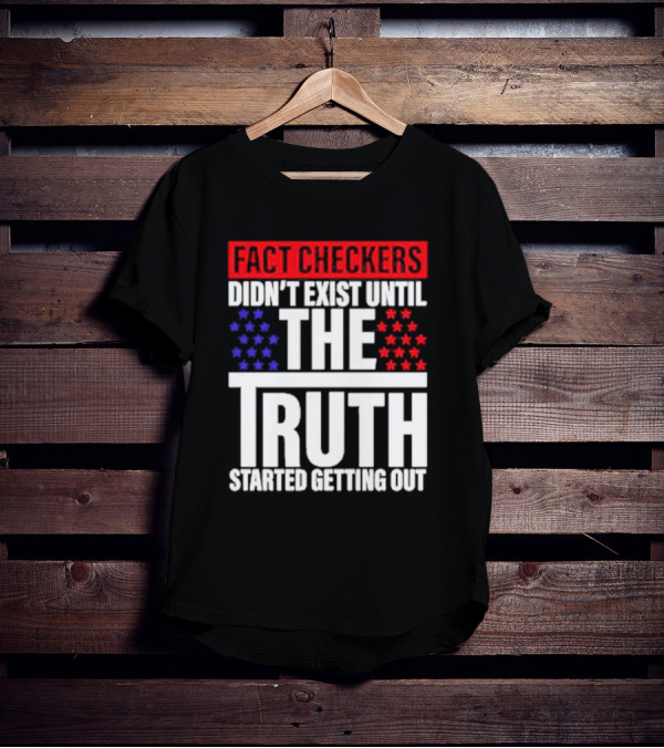 Fact Checkers Didn’t Exist Until The Truth Started Getting Out Red Blue Stars T-Shirt