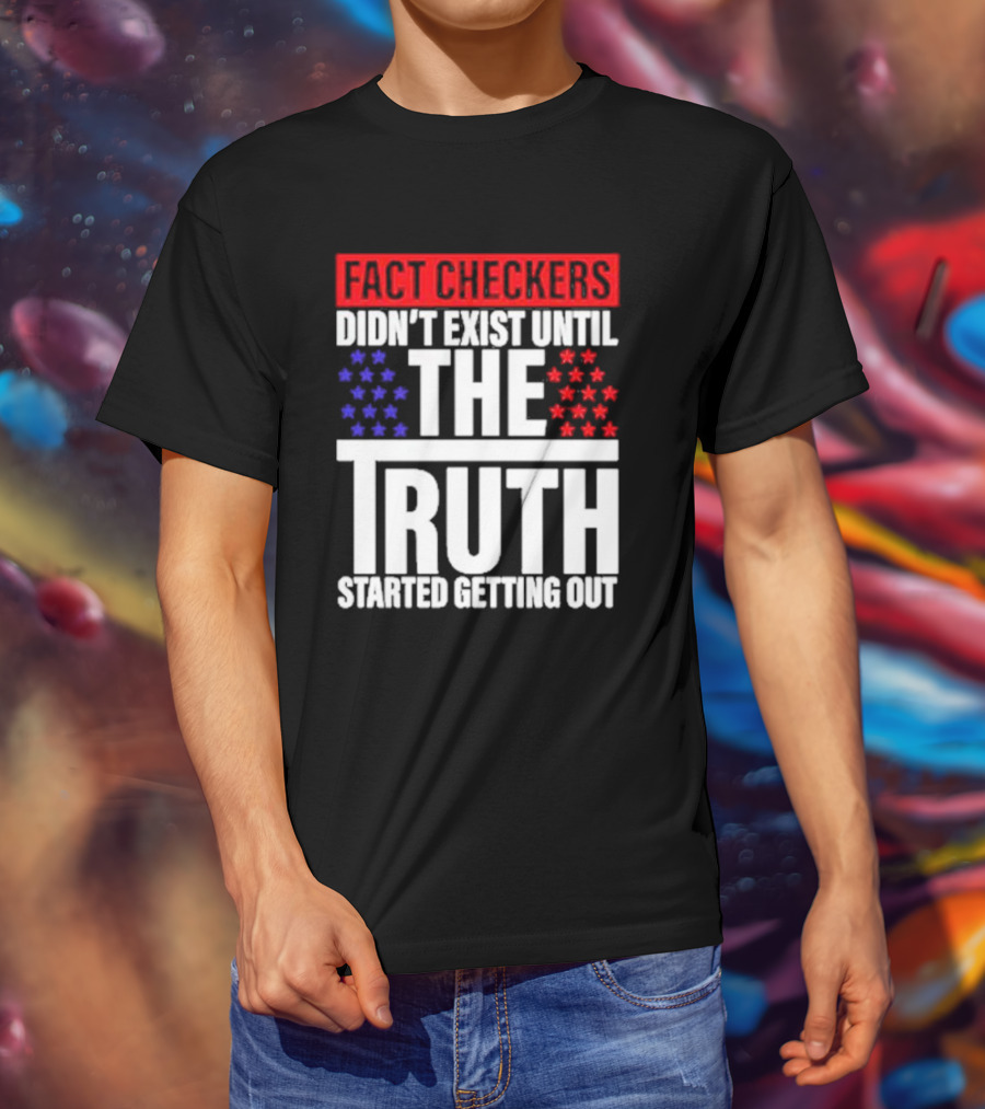Fact Checkers Didn’t Exist Until The Truth Started Getting Out Red Blue Stars T-Shirt