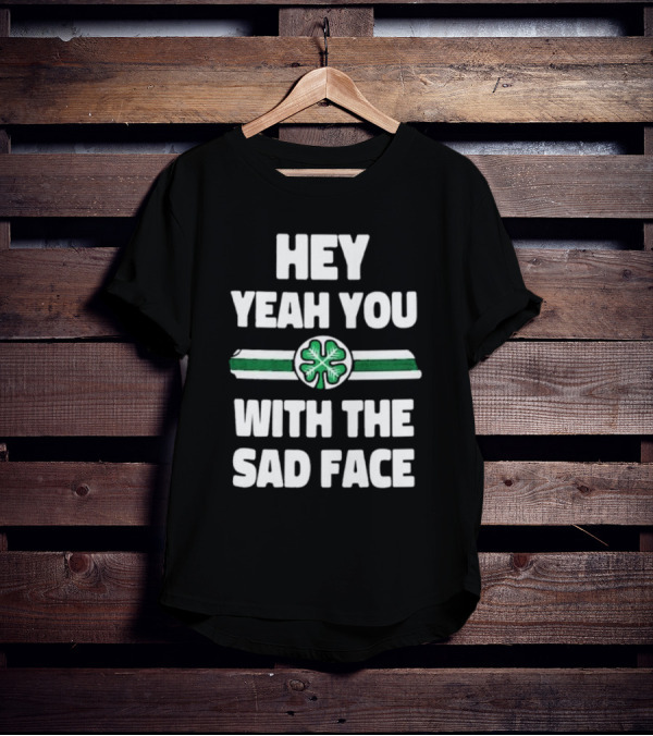 Hey Yeah You With The Sad Face Clover Green Stripes T-Shirt