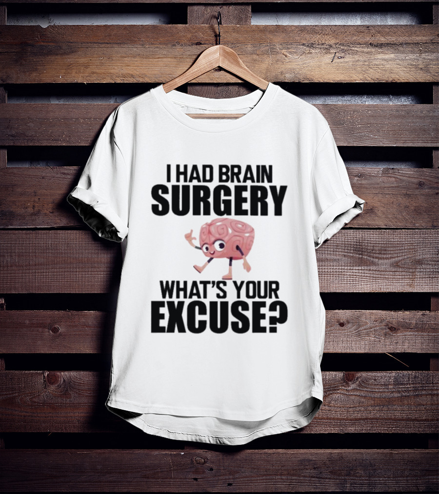 I Had Brain Surgery What's Your Excuse Animated Brain T-Shirt