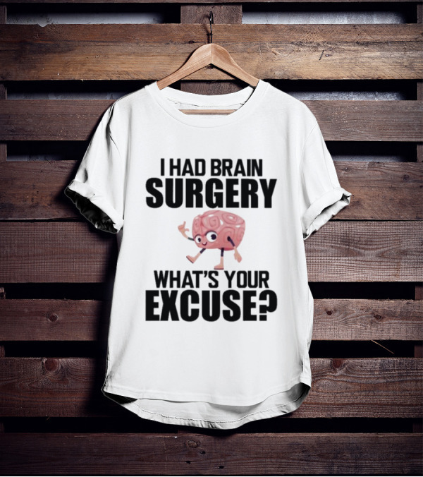 I Had Brain Surgery What's Your Excuse Animated Brain T-Shirt