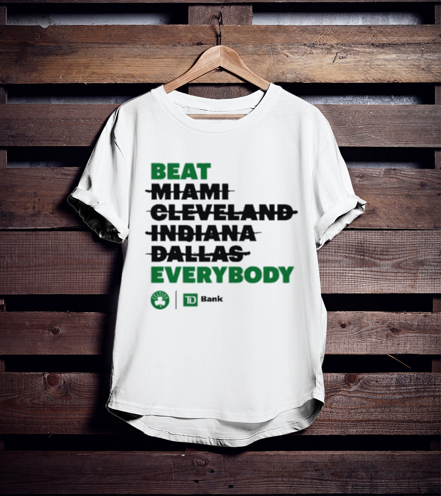 Beat Miami Cleveland Indiana Dallas Everybody Celtics TD Bank T-Shirt
