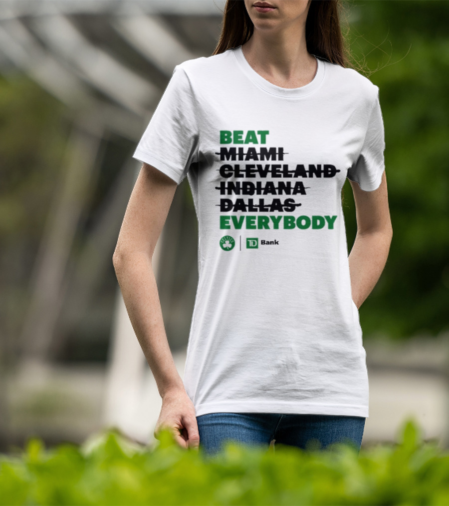 Beat Miami Cleveland Indiana Dallas Everybody Celtics TD Bank T-Shirt