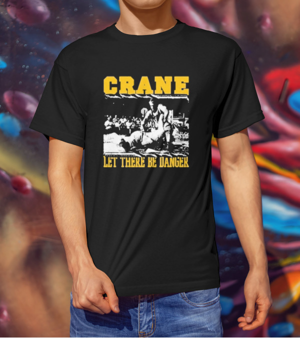 Crane Let There Be Danger Wrestling Action Scene T-Shirt