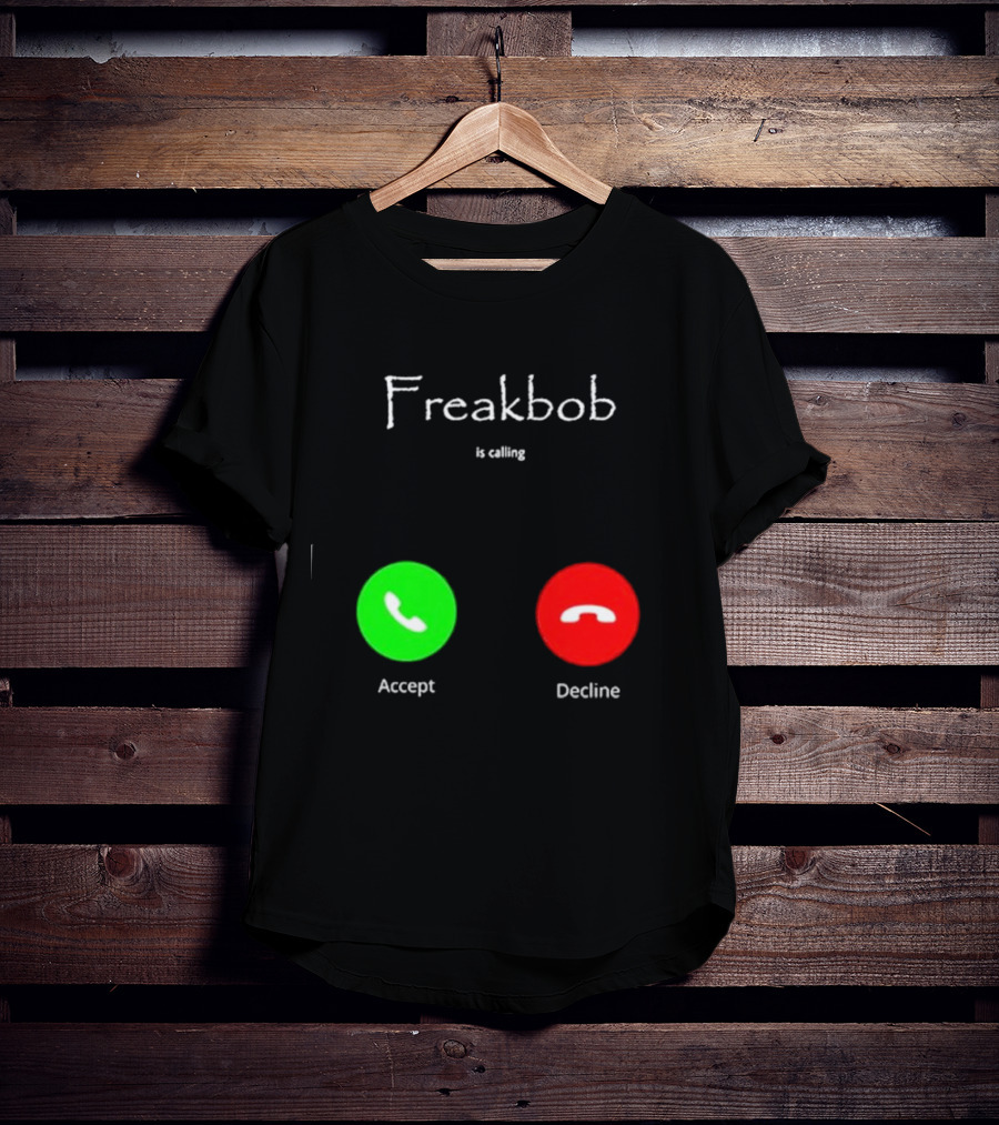 Freakbob Is Calling Accept Decline T-Shirt