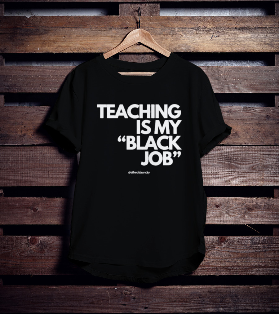 Teaching Is My Black Job By Alfred's Laundry T-Shirt