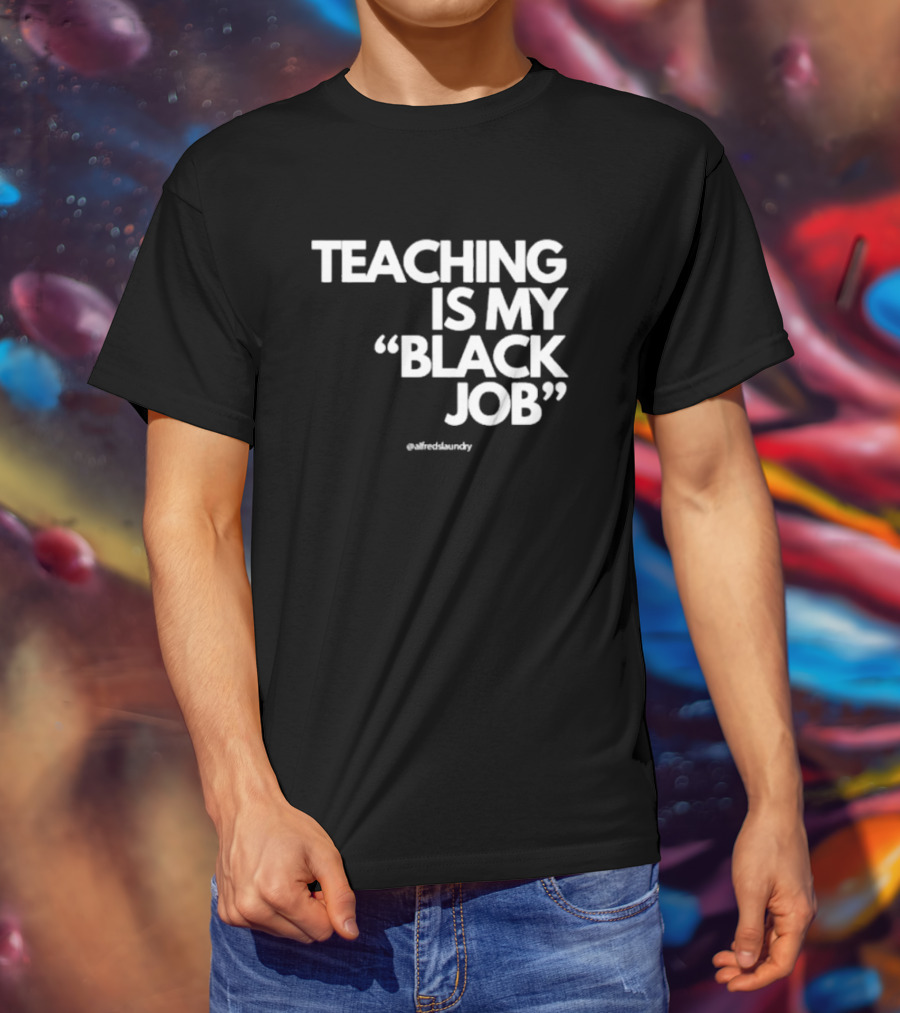 Teaching Is My Black Job By Alfred's Laundry T-Shirt
