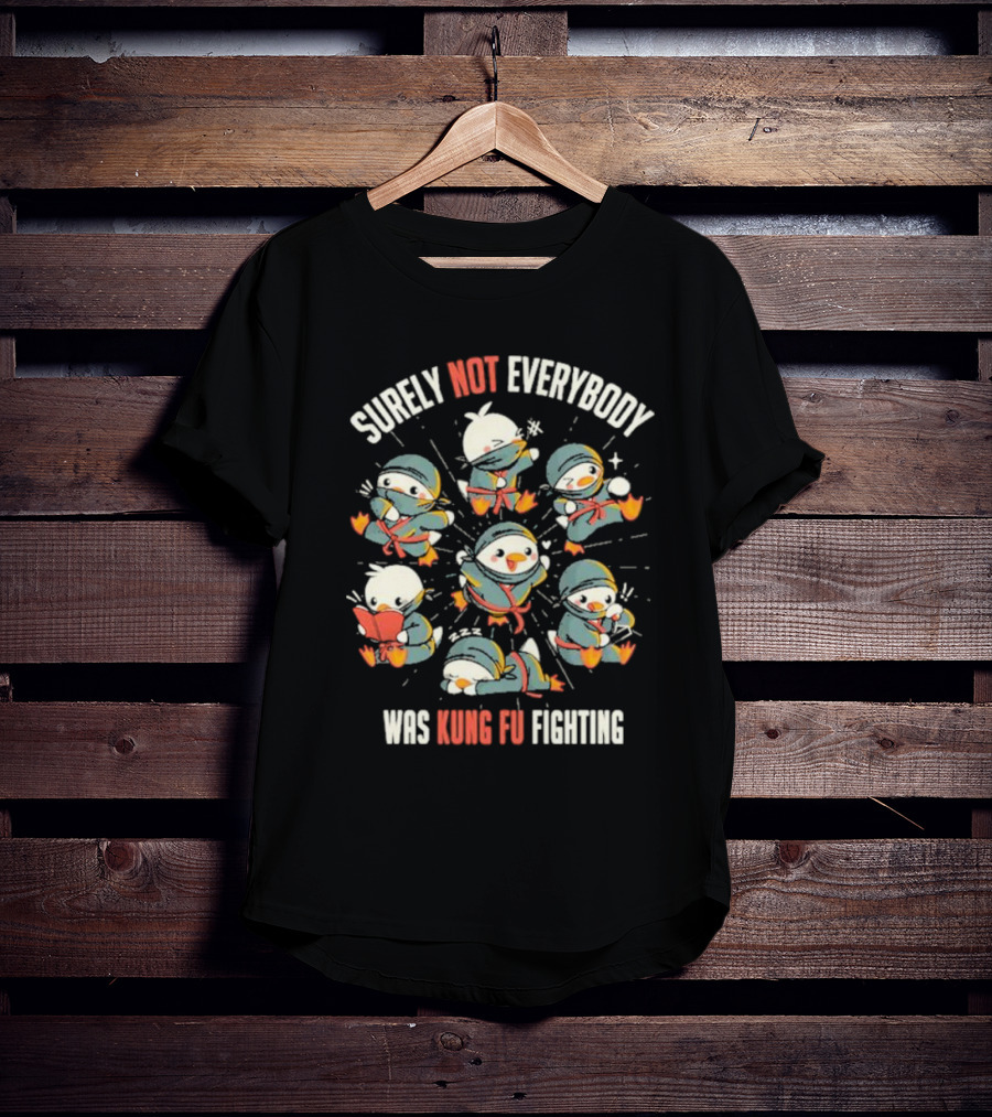 Surely Not Everybody Was Kung Fu Fighting Duck Ninja Fun Scenes T-Shirt