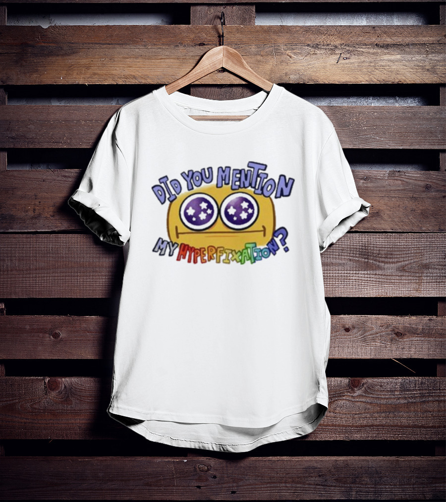 Starry Eye Emoji Did You Mention My Hyperfixation T-Shirt