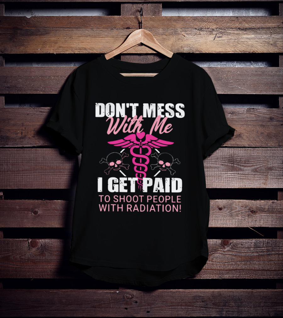 Don’t Mess With Me I Get Paid To Shoot People With Radiation Pink Caduceus Skull T-Shirt