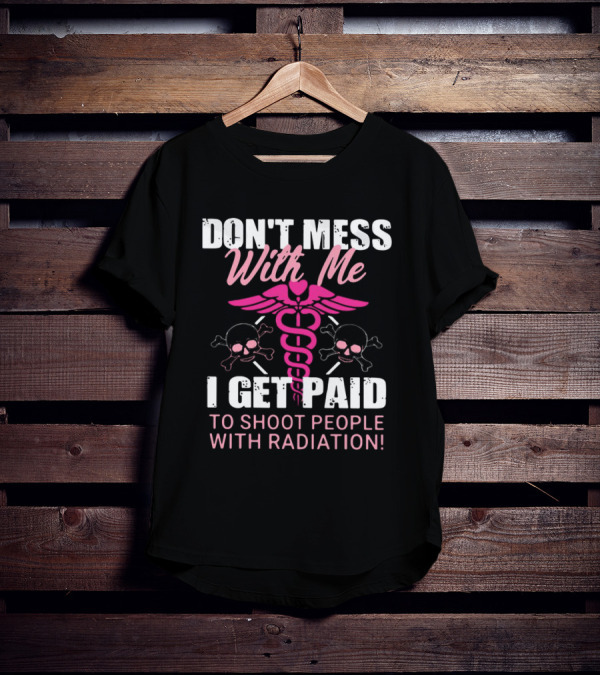 Don’t Mess With Me I Get Paid To Shoot People With Radiation Pink Caduceus Skull T-Shirt