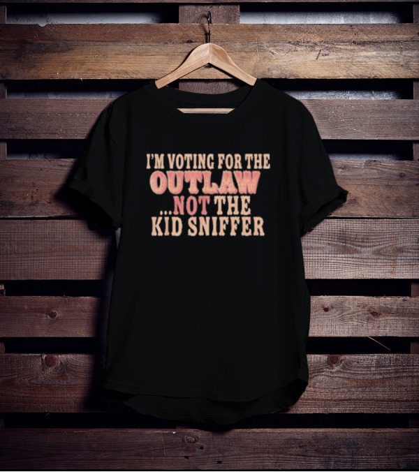 I’m Voting For The Outlaw Not The Kid Sniffer T-Shirt