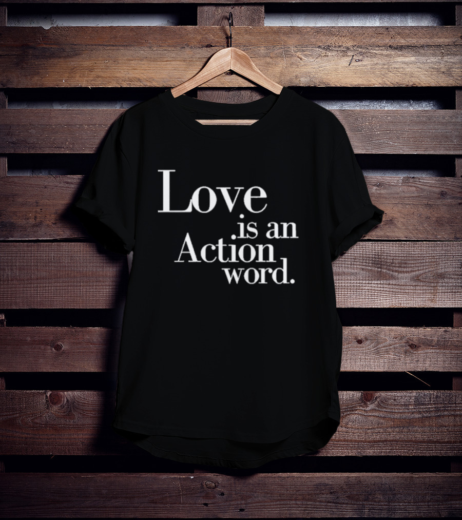 Love Is An Action Word Bold Inspirational T-Shirt