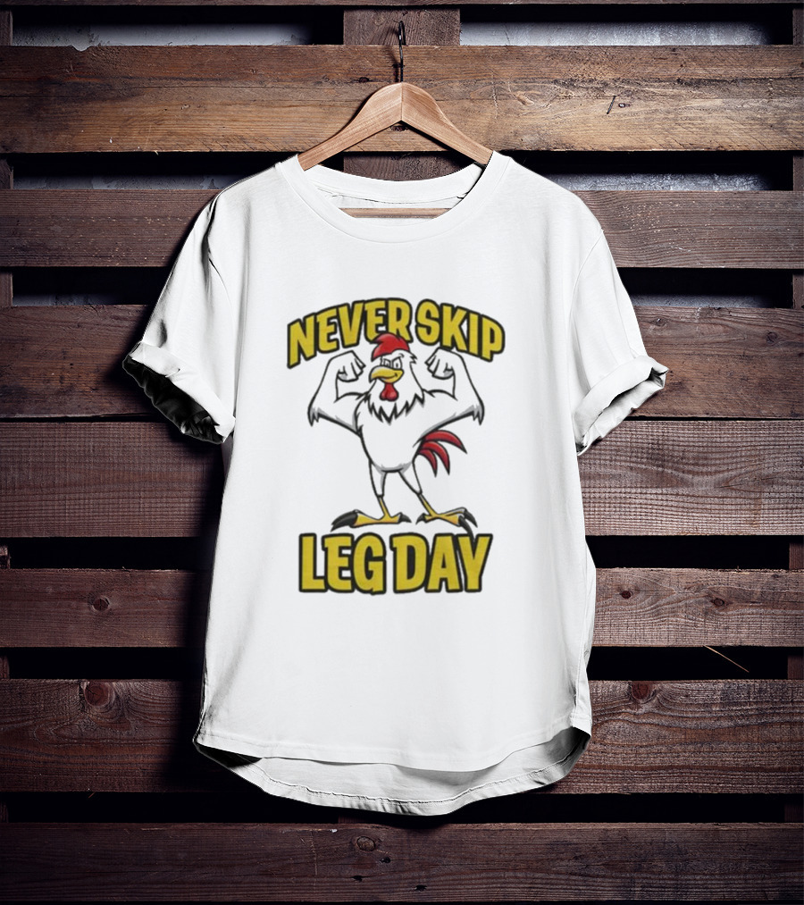 Never Skip Leg Day Strong Rooster Fitness Motivation Joke T-Shirt