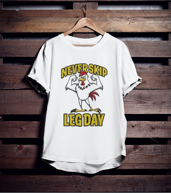 Never Skip Leg Day Strong Rooster Fitness Motivation Joke T-Shirt