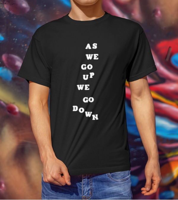 Sandw1tchshop As We Go Up We Go Down Vertical Text Alignment T-Shirt