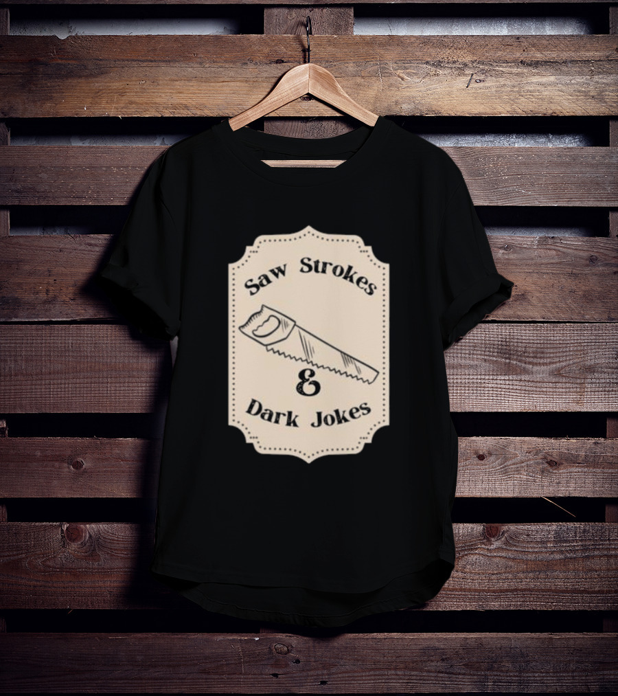 Saw Strokes And Dark Jokes Fun Saw Drawing T-Shirt