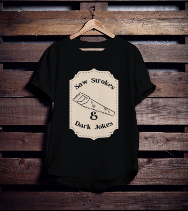 Saw Strokes And Dark Jokes Fun Saw Drawing T-Shirt