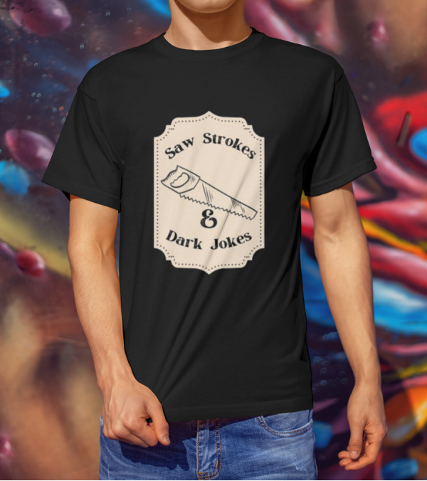 Saw Strokes And Dark Jokes Fun Saw Drawing T-Shirt