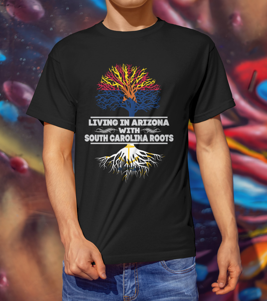 Living In Arizona Embracing Vibrant South Carolina Roots With Colorful Tree Symbolism T-Shirt