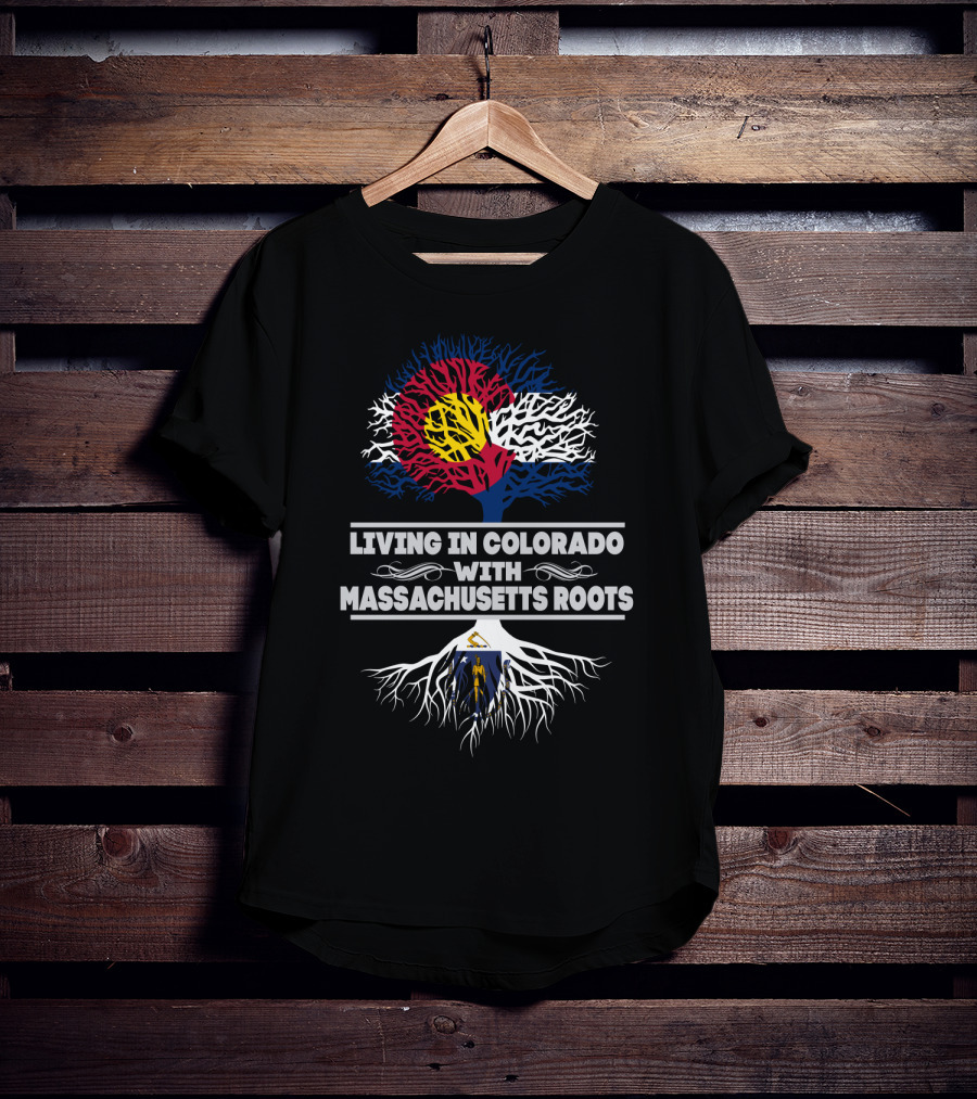 Living In Colorado With Massachusetts Roots Colorado Flag Tree Design Massachusetts Flag Integration T-Shirt