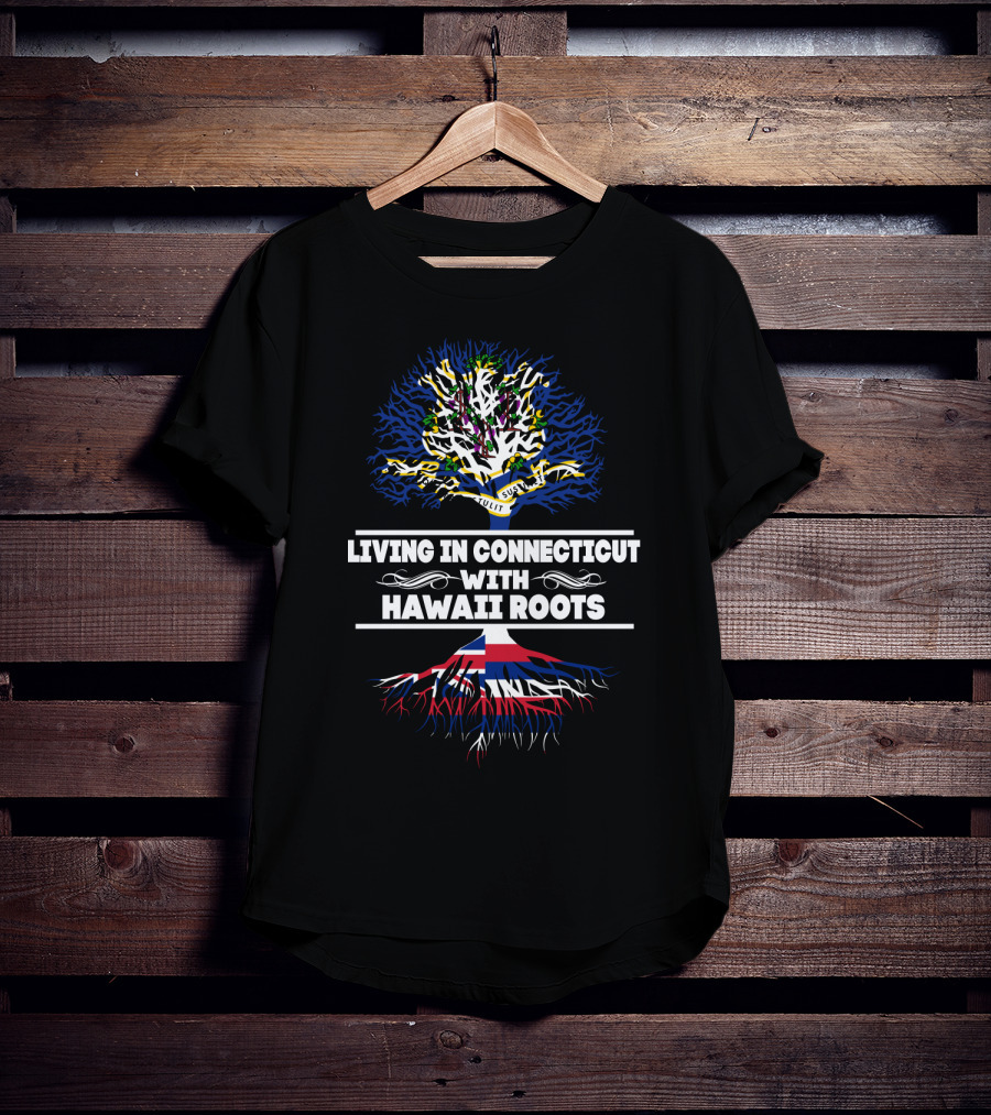 Living In Connecticut With Strong Hawaii Roots Featuring Tree Design And State Flags T-Shirt