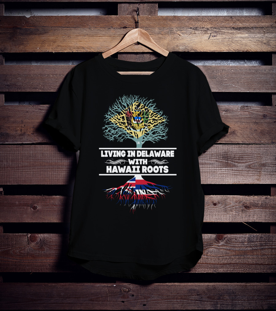 Living In Delaware With Hawaii Roots Family Heritage Tree T-Shirt