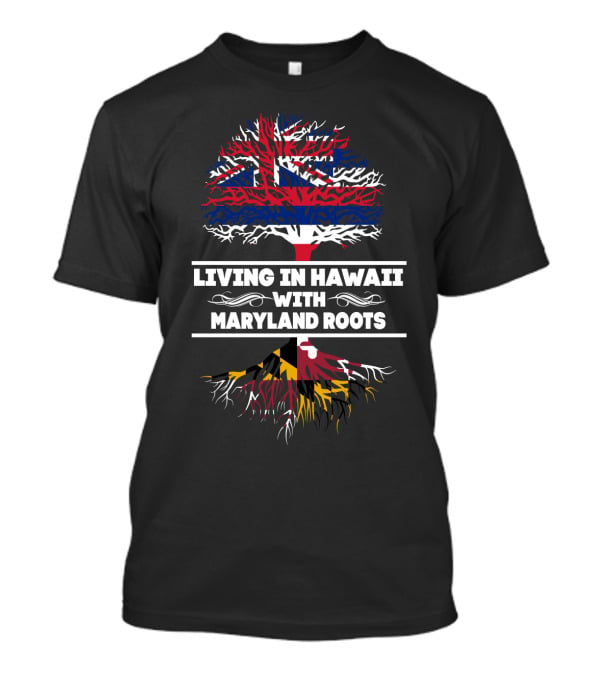 Hawaii And Maryland Flag Tree Art - Living In Hawaii With MARYLAND Roots T-Shirt