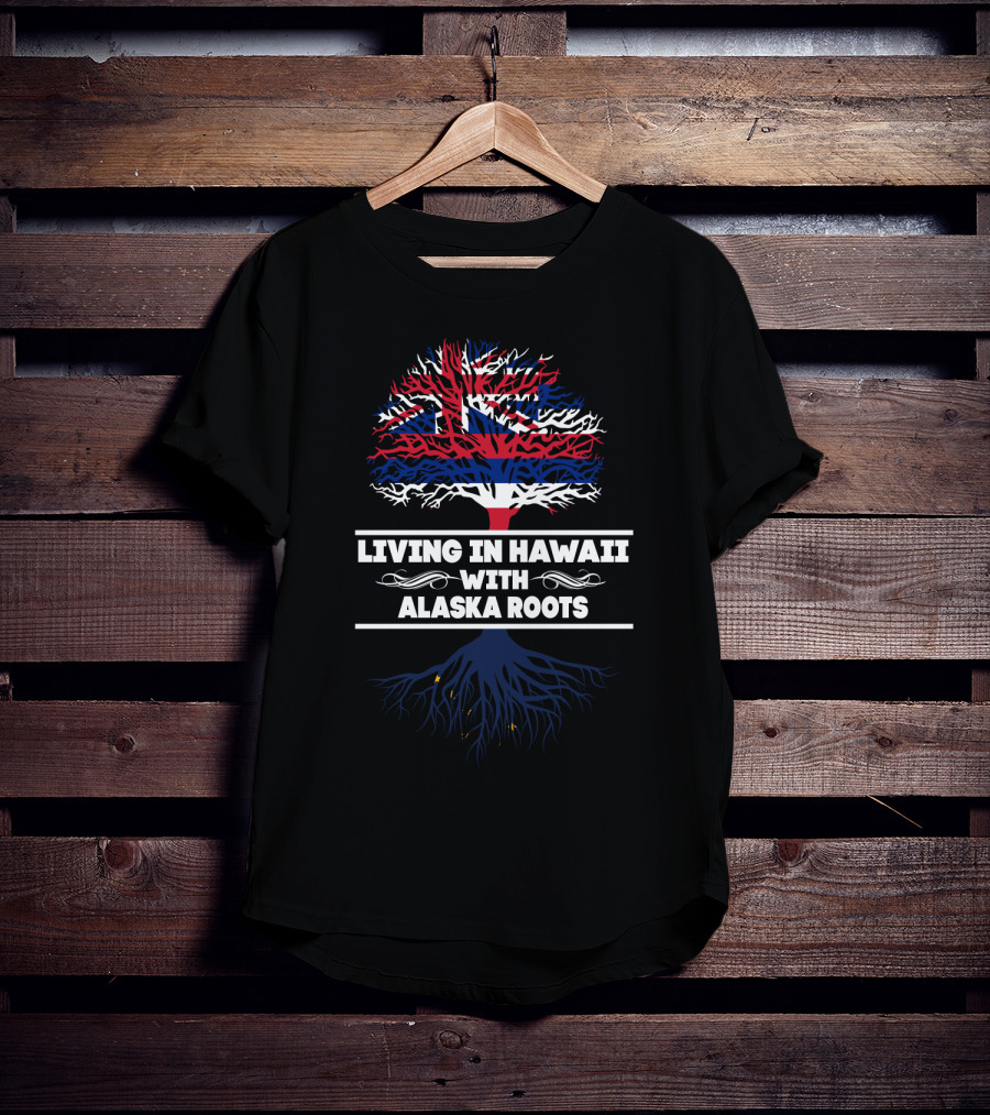 Living In Hawaii With Alaska Roots Tree Design With Hawaiian Flag And Alaskan Elements T-Shirt