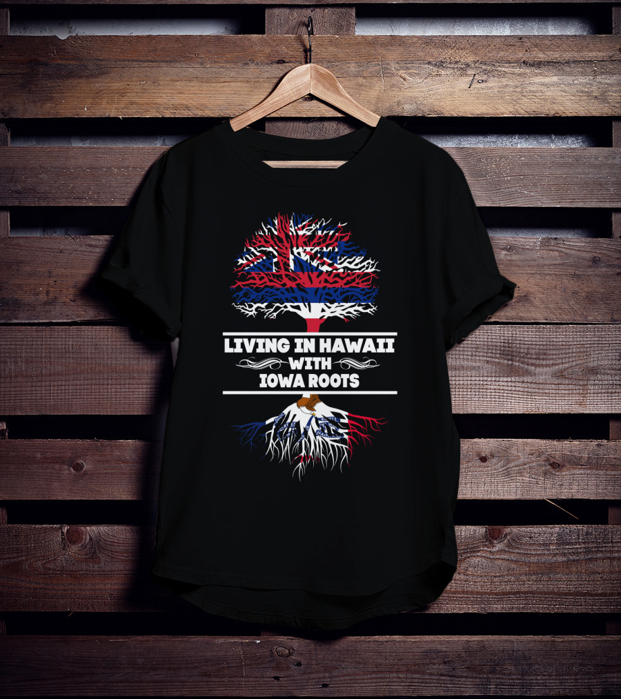 Hawaii Flag Tree Above Iowa Flag Roots Living In Hawaii With Iowa Roots T-Shirt