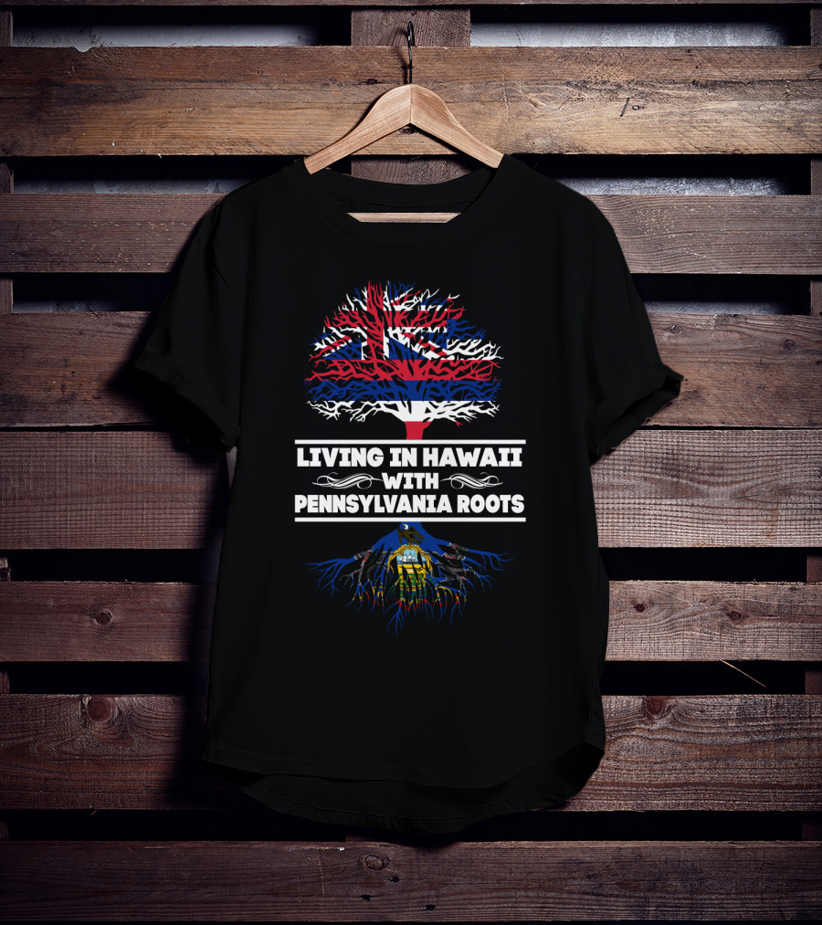 Living In Hawaii With Pennsylvania Roots Hawaiian Flag Tree And Pennsylvania Emblem Roots T-Shirt
