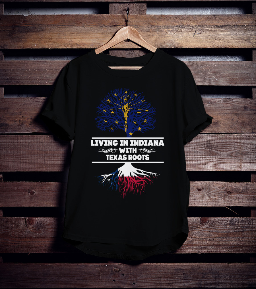Living In Indiana, Proudly Nourished By Deep Texas Roots T-Shirt