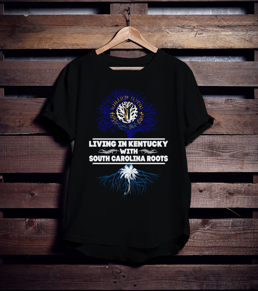 Living In Kentucky Embracing South Carolina Heritage Roots Tree Symbolism T-Shirt