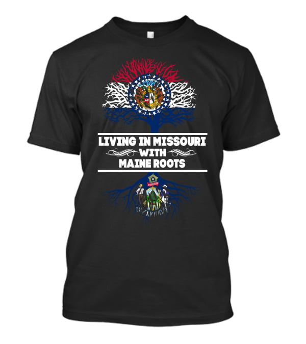 Living In Missouri With Maine Roots Featuring State Flags And Tree T-Shirt