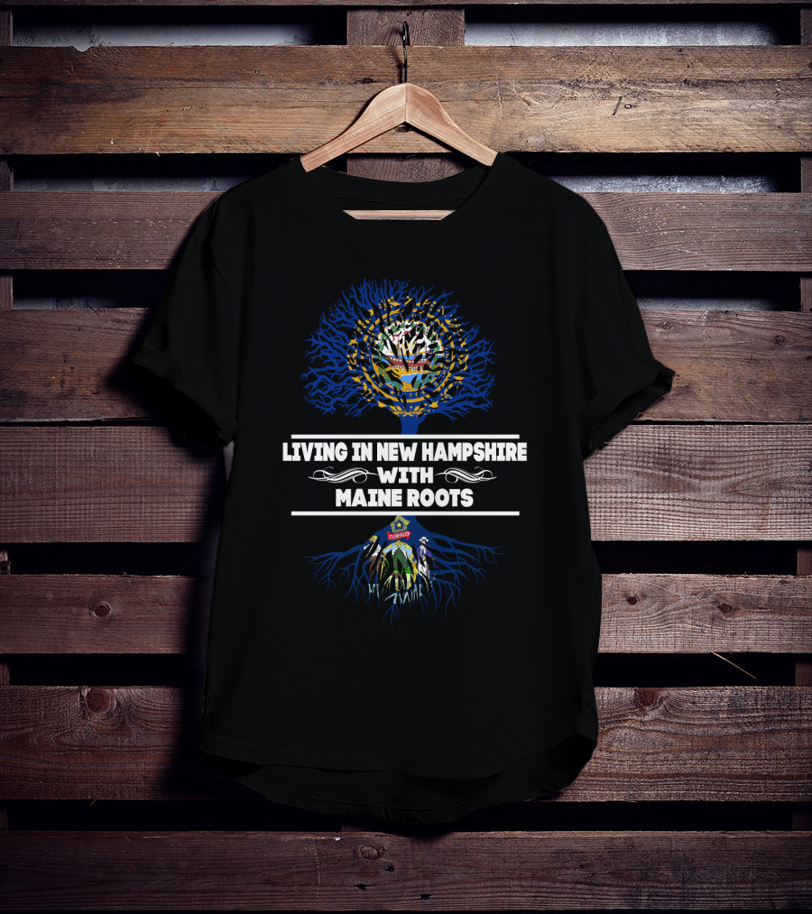 Living In New Hampshire With MAINE Roots Featuring State Seals And Blue Tree T-Shirt
