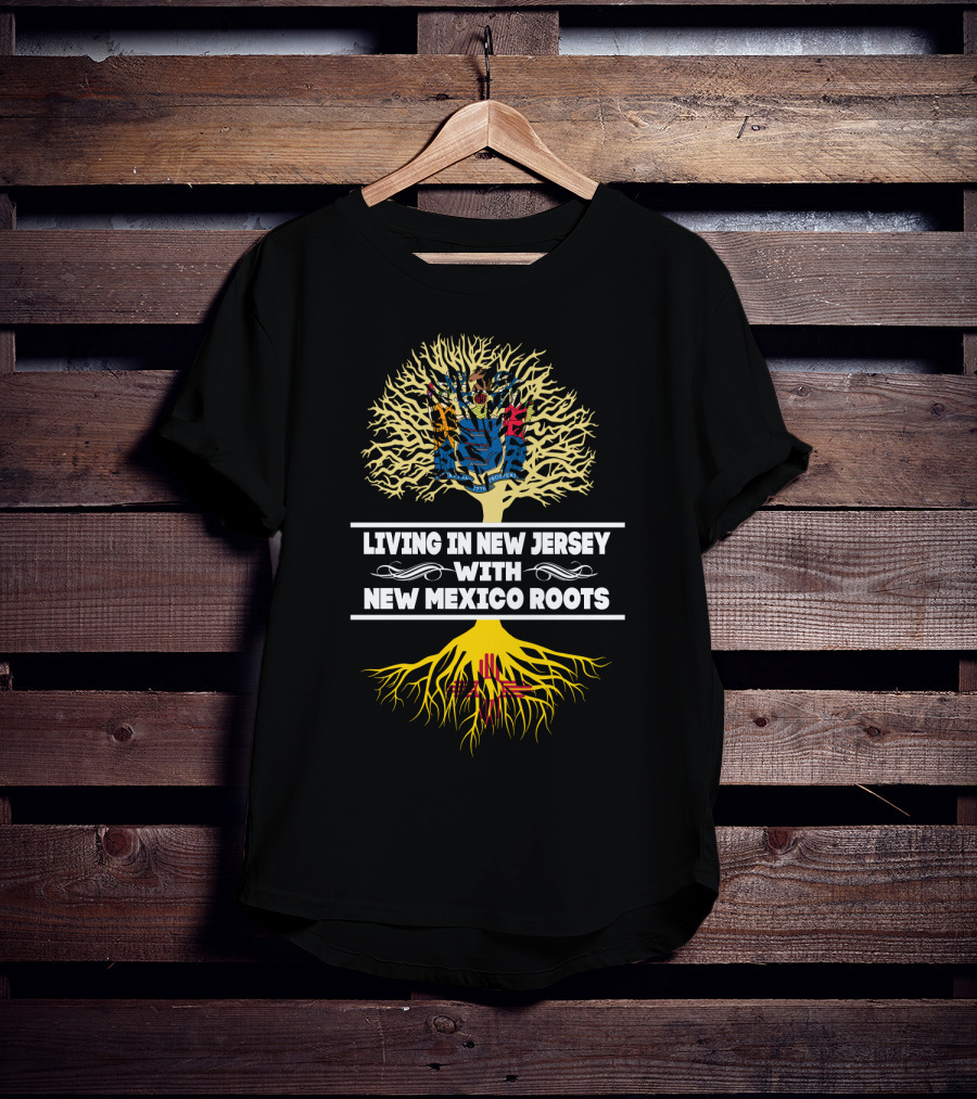 Living In New Jersey Embracing New Mexico Heritage With Tree Roots T-Shirt