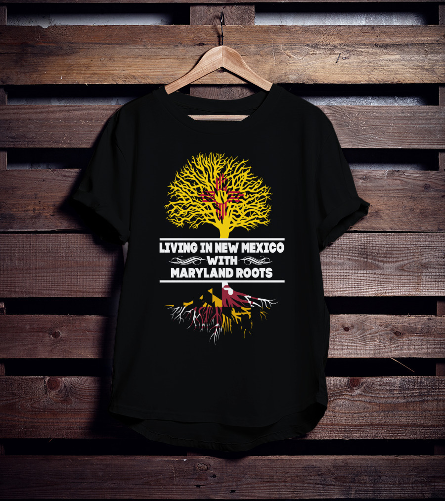 Living In New Mexico With Maryland Roots Tree And State Flags T-Shirt